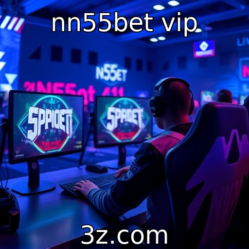 nn55bet vip : A evolução dos eSports e seu público crescente